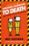 Amusing Ourselves to Death · Public Discourse in the Age of Show Business (20th Anniversary Edition)