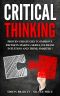 Critical Thinking · Proven Strategies to Improve Decision Making Skills, Increase Intuition and Think Smarter!