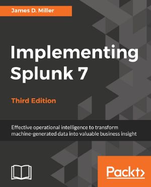 Implementing Splunk 7 · 3rd Edition