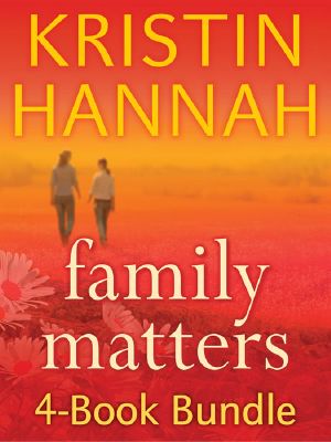 Kristin Hannah's Family Matters 4-Book Bundle · Angel Falls, Between Sisters, the Things We Do for Love, Magic Hour