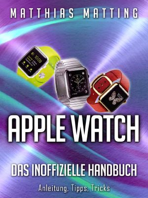 Apple Watch · das inoffizielle Handbuch Anleitung Tipps Tricks