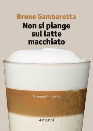 Non si piange sul latte macchiato. Racconti in giallo