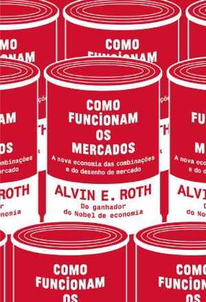 Como Funcionam Os Mercados · A Nova Economia Das Combinações E Do Desenho De Mercado