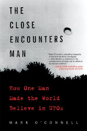 The Close Encounters Man · How One Man Made the World Believe in UFOs