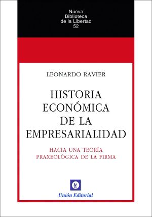 Historia económica de la empresarialidad · Hacia una teoría praxeológica de la firma (Nueva Biblioteca de la Libertad nº 53)