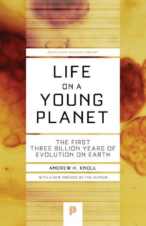 Life on a Young Planet · the First Three Billion Years of Evolution on Earth · the First Three Billion Years of Evolution on Earth (Princeton Science Library)