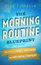 The Morning Routine Blueprint · How to Wake Up Early, Energized and Motivated Everyday