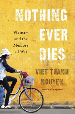 Nothing Ever Dies · Vietnam and the Memory of War