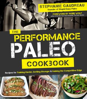 The Performance Paleo Cookbook · Recipes for Training Harder, Getting Stronger and Gaining the Competitive Edge