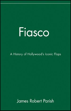 Fiasco · A History of Hollywood's Iconic Flops