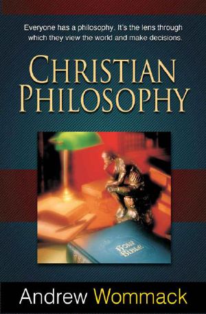 Christian Philosophy · Everyone Has a Philosophy. It's the Lens Through Which They View the World and Make Decisions.