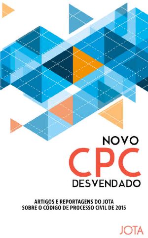 Novo CPC Desvendado · Artigos E Reportagens Do JOTA Sobre O Novo Código De Processo Civil