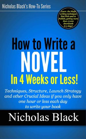 How to Write a Novel in 30 Days or Less · Ideas and techniques you can use right now even if you only have one hour or less each day to write your book ... for Kindle Unlimited by Nicholas Black 10)