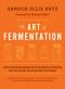 The Art of Fermentation · An In-Depth Exploration of Essential Concepts and Processes From Around the World