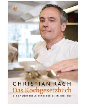 Das Kochgesetzbuch · Die Grundregeln erfolgreichen Kochens