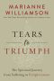 Tears to Triumph · the Spiritual Journey From Suffering to Enlightenment