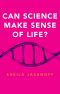 Can Science Make Sense of Life?