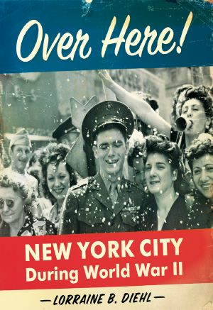 Over Here! · New York City During World War II