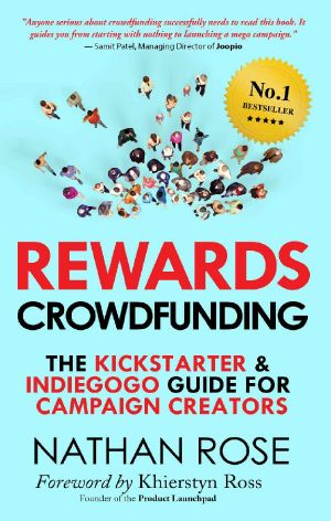 Rewards Crowdfunding: The Kickstarter & Indiegogo Guide For Campaign Creators (Alternative Finance Series Book 3)