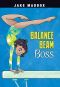 Balance Beam Boss, Jake Maddox Girl Sports Stories, Jake Maddox Girl Sports Stories: Balance Beam Boss