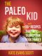 The Paleo Kid · 26 Easy Recipes That Will Transform Your Family