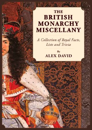 The British Monarchy Miscellany · A Collection of Royal Facts, Lists and Trivia