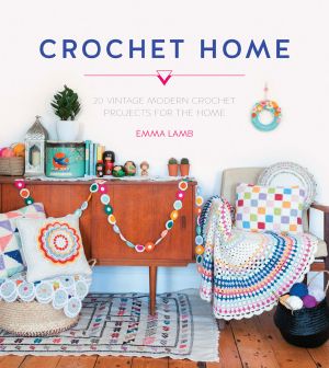 Crochet Home · Over 30 Crochet Patterns for Your Handmade Life