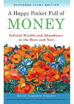 A Happy Pocket Full of Money, Expanded Study Edition · Infinite Wealth and Abundance in the Here and Now