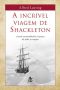 A Incrível Viagem De Shackleton