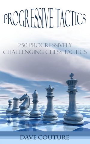 Progressive Tactics - 250 Progressively Challenging Chess Tactics