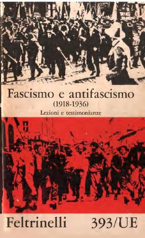 Fascismo E Antifascismo ( 1918-1936). Testimonianze E Frammenti