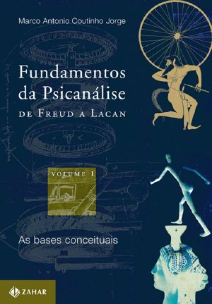 Fundamentos Da Psicanálise De Freud a Lacan · Vol. 1 · as Bases Conceituais (Transmissão Da Psicanálise - Vol 1