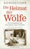 Die Heimat der Wölfe · Ein Kriegsenkel auf den Spuren seiner Familie · Eine Familienchronik