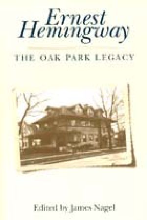 Ernest Hemingway · the Oak Park Legacy