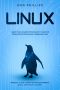 Linux · Learn the Ultimate Strategies to Master Operating System and Command Line. Improve Your Computer Programming Skills and Start Coding
