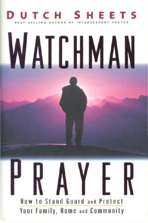 Watchman Prayer · Keeping the Enemy Out While Protecting Your Family, Home and Community