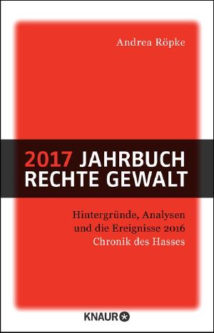 2017 Jahrbuch Rechte Gewalt · Chronik Des Hasses, Chronik des Hasses
Hintergründe, Analysen und die Ereignisse 2016