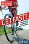 Get Fast! · a Complete Guide to Gaining Speed Wherever You Ride (Bicycling)