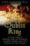 The Dublin King · The True Story of Edward Earl of Warwick, Lambert Simnel and the 'Princes in the Tower'