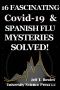 16 Fascinating Covid-19 & Spanish Flu Mysteries Solved!