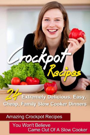 Crockpot Recipes · 24 Extremely Delicious, Easy, Cheap, Family Slow Cooker Dinners-Amazing Crockpot Recipes You Won't Believe Came Out of a Slow Cooker ... Slow Cooker Recipes, Crock Pot Recipes,)