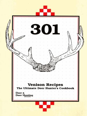 301 Venison Recipes · the Ultimate Deer Hunter's Cookbook