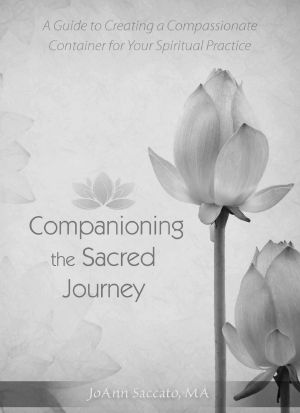 Companioning the Sacred Journey · A Guide to Creating a Compassionate Container for Your Spiritual Practice