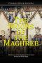 The Moors of the Maghreb: The History of the Muslims in North Africa during the Middle Ages