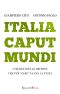 Italia Caput Mundi · I Segreti Delle Imprese Che Per “fare” Usano La Testa (Management)