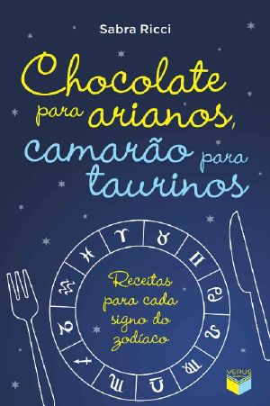 Chocolate para arianos, camarão para taurinos · receitas para cada signo do zodíaco