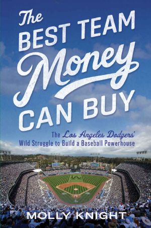 The Best Team Money Can Buy · The Los Angeles Dodgers' Wild Struggle to Build a Baseball Powerhouse