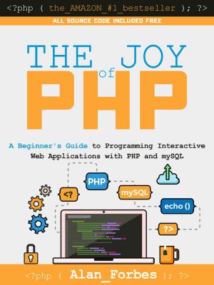 The Joy of PHP · A Beginner's Guide to Programming Interactive Web Applications With PHP and mySQL