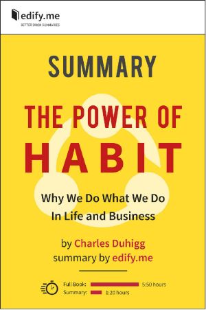 Summary of 'The Power of Habit · Why We Do What We Do in Life and Business' by Charles Duhigg. In-Depth Summary by edify.me