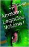 Atrakian Legacies Volume I